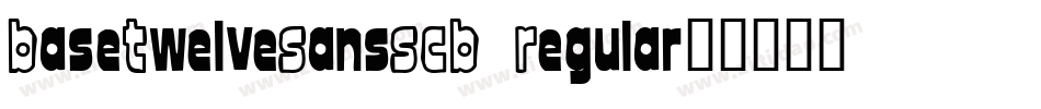 BaseTwelveSansSCB Regular字体转换
